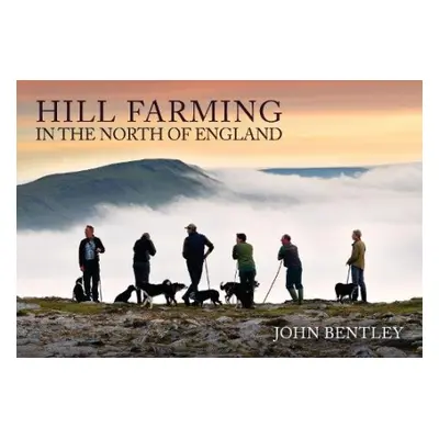 Hill Farming in the North of England - Bentley, John