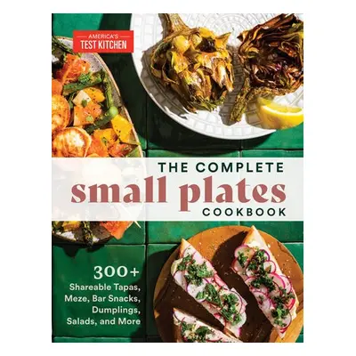 Complete Small Plates Cookbook - America's Test Kitchen America's Test Kitchen