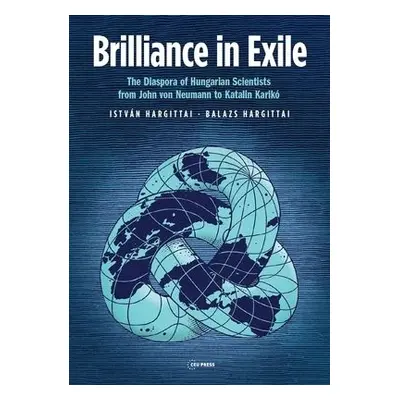 Brilliance in Exile - Hargittai, Istvan (Budapest University of Technology and Economics) a Harg