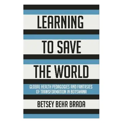 Learning to Save the World - Brada, Betsey Behr