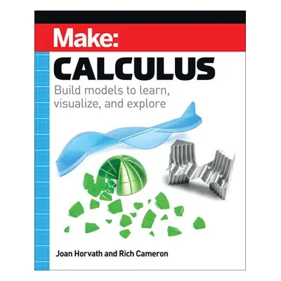 Make: Calculus - Horvath, Joan a Cameron, Rich