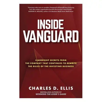 Inside Vanguard: Leadership Secrets From the Company That Continues to Rewrite the Rules of the 