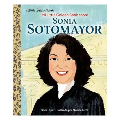 Mi Little Golden Book Sobre Sonia Sotomayor - Lopez, Silvia a Perez, Nomar