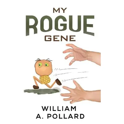 My Rogue Gene - Pollard, William A.