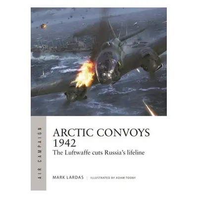 Arctic Convoys 1942 - Lardas, Mark