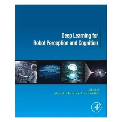 Deep Learning for Robot Perception and Cognition