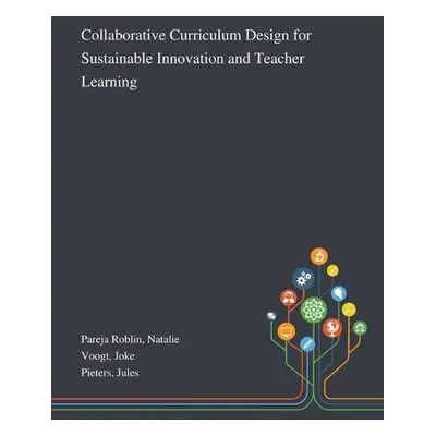 Collaborative Curriculum Design for Sustainable Innovation and Teacher Learning - Pareja Roblin,