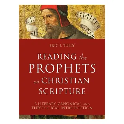 Reading the Prophets as Christian Scripture – A Literary, Canonical, and Theological Introductio