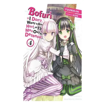 Bofuri: I Don't Want to Get Hurt, so I'll Max Out My Defense, Vol. 4 (light novel) - Yuumikan