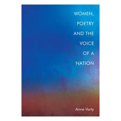 Women, Poetry and the Voice of a Nation - Varty, Anne