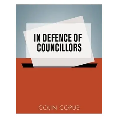 In Defence of Councillors - Copus, Colin