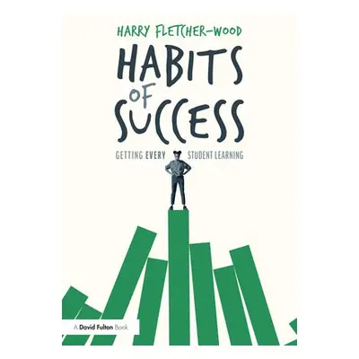 Habits of Success: Getting Every Student Learning - Fletcher-Wood, Harry (Institute for Teaching