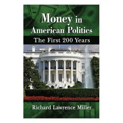 Money in American Politics - Miller, Richard Lawrence