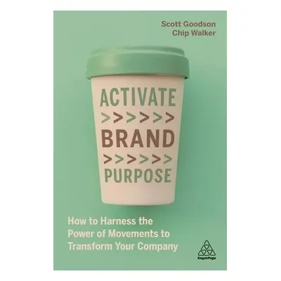 Activate Brand Purpose - Goodson, Scott a Walker, Chip