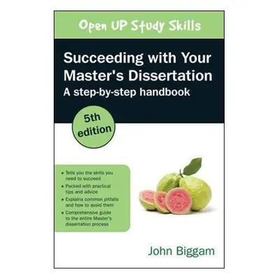 Succeeding with Your Master's Dissertation: A Step-by-Step Handbook - Biggam, John