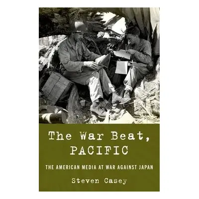 War Beat, Pacific - Casey, Steven (Professor of International History, Professor of Internationa