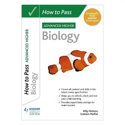 How to Pass Advanced Higher Biology - Moffat, Graham a Dickson, Billy