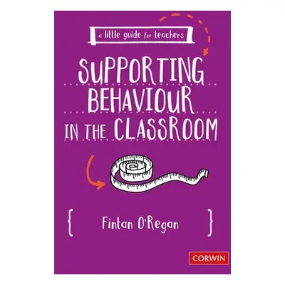 Little Guide for Teachers: Supporting Behaviour in the Classroom - O'Regan, Fintan