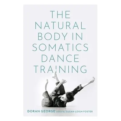 Natural Body in Somatics Dance Training - George, Doran (, UCLA)