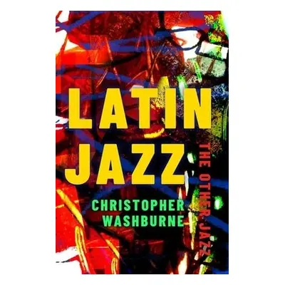 Latin Jazz - Washburne, Christopher (Assistant Professor of Ethnomusicology, Assistant Professor