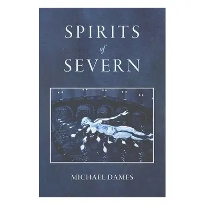 Spirits of Severn - Dames, Michael