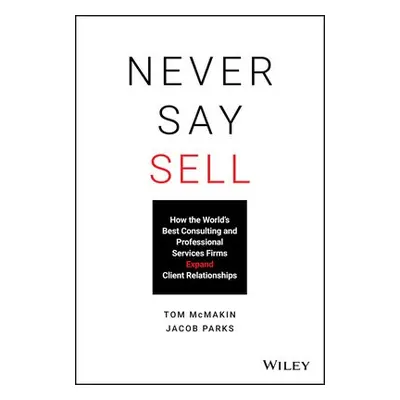 Never Say Sell - McMakin, Tom a Parks, Jacob