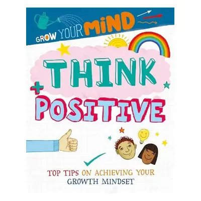 Grow Your Mind: Think Positive - Harman, Alice