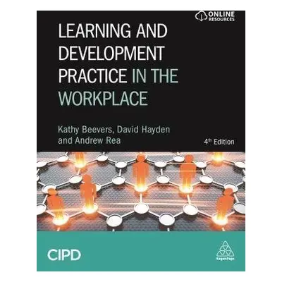 Learning and Development Practice in the Workplace - Beevers, Kathy a Rea, Andrew a Hayden, Davi