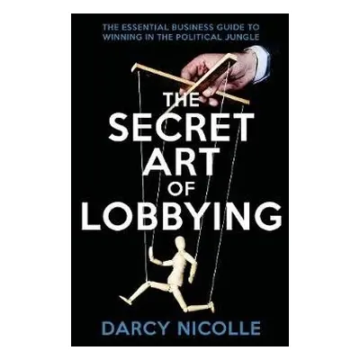 Secret Art of Lobbying - Nicolle, Darcy