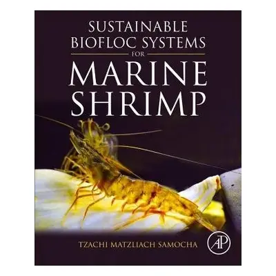 Sustainable Biofloc Systems for Marine Shrimp - Samocha, Tzachi Matzliach (Professor Emeritus, A