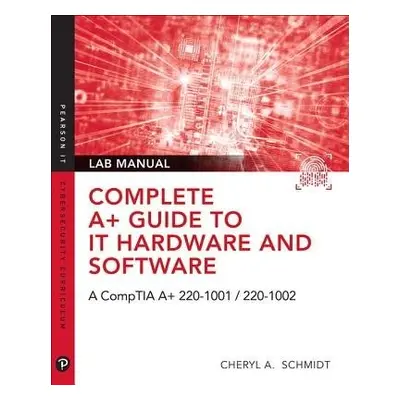 Complete A+ Guide to IT Hardware and Software Lab Manual - Schmidt, Cheryl