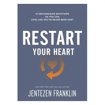 Restart Your Heart – 21 Encouraging Devotions So You Can Love Like You`ve Never Been Hurt - Fran