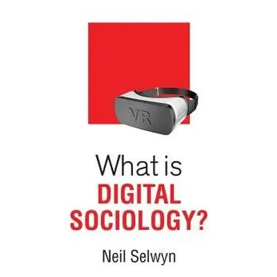 What is Digital Sociology? - Selwyn, Neil