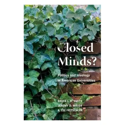 Closed Minds? - Smith, Bruce L.R. a Mayer, Jeremy D. a Fritschler, A. Lee