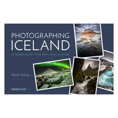 Photographing Iceland - Schulz, Martin