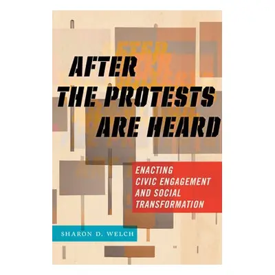 After the Protests Are Heard - Welch, Sharon D.