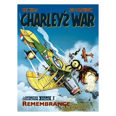 Charley's War Vol. 3: Remembrance - The Definitive Collection - Mills, Pat a Colquhoun, Joe