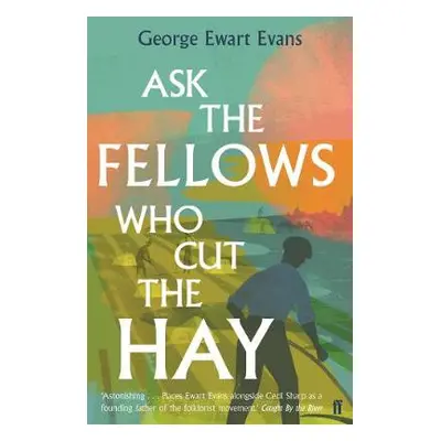 Ask the Fellows Who Cut the Hay - Evans, George Ewart