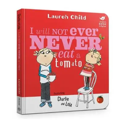 Charlie and Lola: I Will Not Ever Never Eat A Tomato Board Book - Child, Lauren