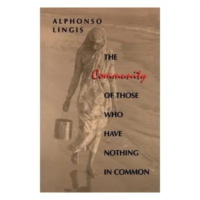 Community of Those Who Have Nothing in Common - Lingis, Alphonso