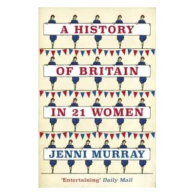 History of Britain in 21 Women - Murray, Jenni