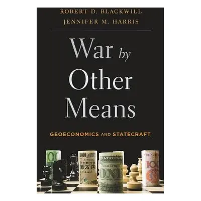 War by Other Means - Blackwill, Ambassador Robert D. a Harris, Jennifer M.