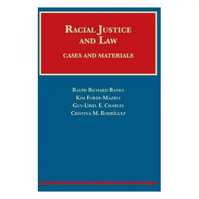 Racial Justice and Law - Banks, Ralph R. a Forde-Mazrui, Kim a Charles, Guy-Uriel a Rodriguez, C