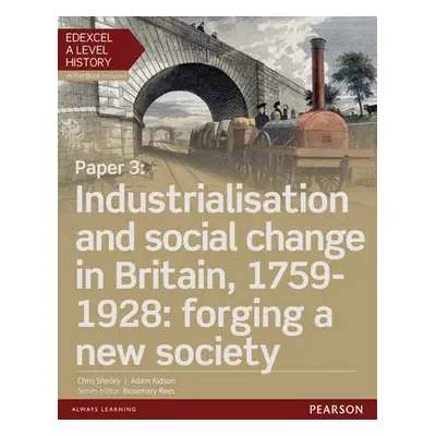 Edexcel A Level History, Paper 3: Industrialisation and social change in Britain, 1759-1928: for