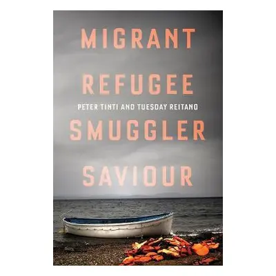 Migrant, Refugee, Smuggler, Saviour - Tinti, Peter a Reitano, Tuesday