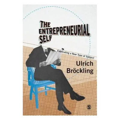 Entrepreneurial Self - Brockling, Ulrich