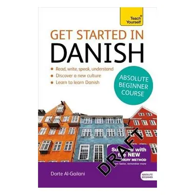 Get Started in Danish Absolute Beginner Course - Al-Gailani, Dorte Nielsen