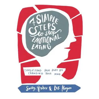 Seven Simple Steps to Stop Emotional Eating - Baker, Sally a Hogon, Liz