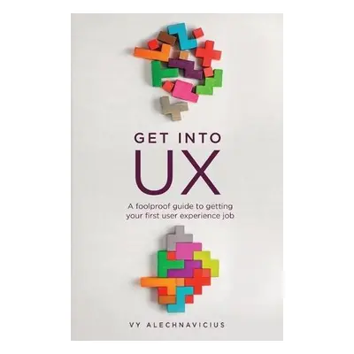 Get Into UX - Alechnavicius, Vy