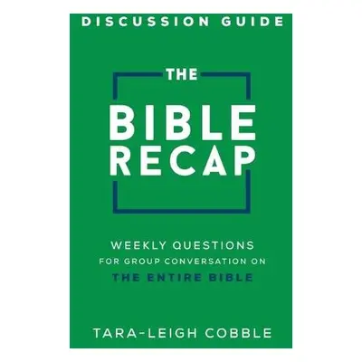 Bible Recap Discussion Guide – Weekly Questions for Group Conversation on the Entire Bible - Cob